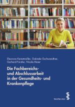 Cover-Bild Die Fachbereichs- und Abschlussarbeit in der Gesundheits- und Krankenpflege