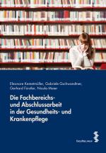 Cover-Bild Die Fachbereichs- und Abschlussarbeit in der Gesundheits- und Krankenpflege