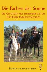 Cover-Bild Die Farben der Sonne, die Geschichte der Steinpferde auf der Pine Pidge Indianerreservation