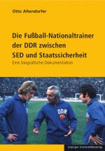 Cover-Bild Die Fußball-Nationaltrainer der DDR zwischen SED und Staatssicherheit