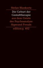 Cover-Bild Die Geburt der Gestalttherapie aus dem Geiste der Psychoanalyse Sigmund Freuds