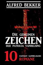 Cover-Bild Die geheimen Zeichen der Patricia Vanhelsing: Fantasy Sammelband 10 Romane