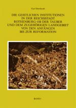 Cover-Bild Die Geistlichen Institutionen in der Reichsstadt Rothenburg ob der Tauber und dem zuhörigen Landgebiet von den Anfängen bis zur Reformation