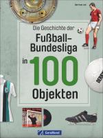 Cover-Bild Die Geschichte der Fußball-Bundesliga in 100 Objekten