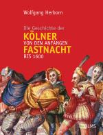 Cover-Bild Die Geschichte der Kölner Fastnacht von den Anfängen bis 1600