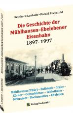 Cover-Bild Die Geschichte der Mühlhausen–Ebelebener Eisenbahn 1897–1997