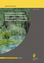 Cover-Bild Die goetheanistische Wissenschaftshaltung im Kontext von neuerer Biologie und Pädagogik