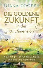 Cover-Bild Die Goldene Zukunft in der 5. Dimension