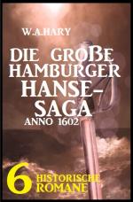 Cover-Bild Die große Hamburger Hanse-Saga Anno 1602: 6 historische Romane