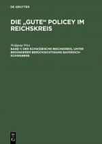 Cover-Bild Die "gute" Policey im Reichskreis / Der Schwäbische Reichskreis, unter besonderer Berücksichtigung Bayerisch-Schwabens