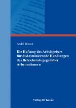 Cover-Bild Die Haftung des Arbeitgebers für diskriminierende Handlungen des Betriebsrats gegenüber Arbeitnehmern