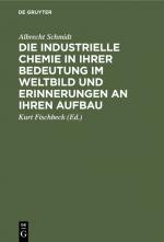 Cover-Bild Die industrielle Chemie in ihrer Bedeutung im Weltbild und Erinnerungen an ihren Aufbau