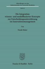 Cover-Bild Die Integration wissens- und modellbasierter Konzepte zur Entscheidungsunterstützung im Innovationsmanagement.