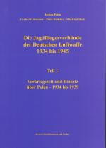 Cover-Bild Die Jagdfliegerverbände der Deutschen Luftwaffe 1934 bis 1945 / Die Jagdfliegerverbände der Deutschen Luftwaffe 1934 bis 1945 Teil 1