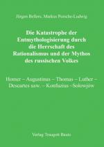 Cover-Bild Die Katastrophe der Entmythologisierung durch die Herrschaft des Rationalismus und der Mythos des russischen Volkes