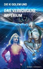 Cover-Bild Die KI Golem und Das verborgene Imperium