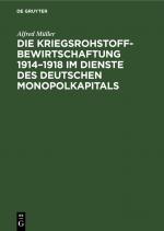 Cover-Bild Die Kriegsrohstoffbewirtschaftung 1914–1918 im Dienste des deutschen Monopolkapitals