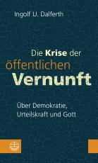 Cover-Bild Die Krise der öffentlichen Vernunft. Über Demokratie, Urteilskraft und Gott