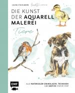 Cover-Bild Die Kunst der Aquarellmalerei – Tiere: alle Watercolor-Grundlagen, Techniken und Motive Step by Step