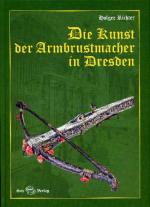 Cover-Bild Die Kunst der Armbrustmacher in Dresden