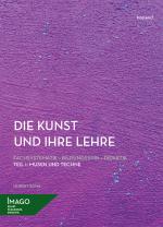 Cover-Bild Die Kunst und ihre Lehre. Fachsystematik – Bildungssinn – Didaktik