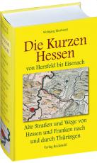 Cover-Bild DIE KURZEN HESSEN - Thüringer Altstrassen und Wege im Mittelalter - Band 4 (von 4)