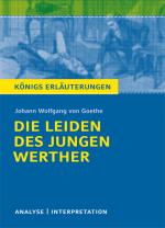 Cover-Bild Die Leiden des jungen Werther von Johann Wolfgang von Goethe. Textanalyse und Interpretation mit ausführlicher Inhaltsangabe und Abituraufgaben mit Lösungen