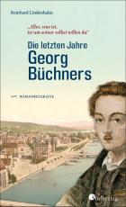 Cover-Bild Die letzten Jahre Georg Büchners. "Alles, was ist, ist um seiner selbst willen da".