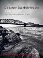 Cover-Bild Die Linzer Eisenbahnbrücke 1900 bis 2016