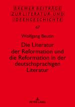 Cover-Bild Die Literatur der Reformation und die Reformation in der deutschsprachigen Literatur