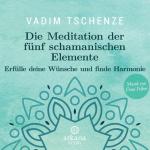 Cover-Bild Die Meditation der fünf schamanischen Elemente