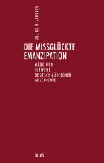 Cover-Bild Die missglückte Emanzipation. Wege und Irrwege deutsch-jüdischer Geschichte.