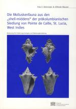Cover-Bild Die Molluskenfauna aus den "shell-middens" der präkolumbianischen Siedlung von Pointe de Caille, St. Lucia, West Indies
