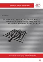 Cover-Bild Die moralische Landschaft der Sozialen Arbeit — eine empirische Analyse der Umsetzung von Werten und Normen im beruflichen Alltag