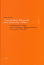 Cover-Bild Die musikalische Lehranstalt unter Franz Joseph Fröhlich