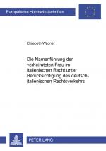 Cover-Bild Die Namenführung der verheirateten Frau im italienischen Recht unter Berücksichtigung des deutsch-italienischen Rechtsverkehrs