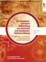 Cover-Bild Die neue kompetenzorientierte Reifeprüfung aus „Geschichte und Sozialkunde/Politische Bildung“: Methode und Beispiele entsprechend den aktuellen Richtlinien. Ein Handbuch für Lehrerinnen und Lehrer