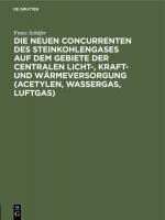 Cover-Bild Die neuen Concurrenten des Steinkohlengases auf dem Gebiete der centralen Licht-, Kraft- und Wärmeversorgung (Acetylen, Wassergas, Luftgas)