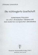 Cover-Bild Die nichtregierte Gesellschaft - Gemeinsame Prinzipien des alten chinesischen Taoismus mit dem modernen europäischen Liberalismus