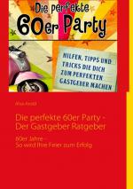 Cover-Bild Die perfekte 60er Party - Der Gastgeber Ratgeber