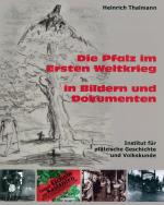 Cover-Bild Die Pfalz im Ersten Weltkrieg in Bildern und Dokumenten