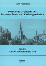 Cover-Bild Die Pfarre St. Foillan in der Aachener Stadt- und Kirchengeschichte / Die Pfarre St. Foillan in der Aachener Stadt- und Kirchengeschichte