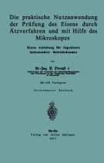 Cover-Bild Die praktische Nutzanwendung der Prüfung des Eisens durch Ätzverfahren und mit Hilfe des Mikroskopes