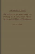 Cover-Bild Die praktische Nutzanwendung der Prüfung des Eisens durch Ätzverfahren und mit Hilfe des Mikroskopes