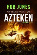 Cover-Bild DIE PROPHEZEIUNG DER AZTEKEN (Joe Hawke 6)