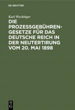 Cover-Bild Die Prozeßgebühren-Gesetze für das Deutsche Reich in der Neutertirung vom 20. Mai 1898