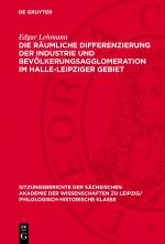 Cover-Bild Die räumliche Differenzierung der Industrie und Bevölkerungsagglomeration im Halle-Leipziger Gebiet