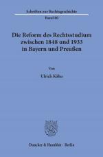 Cover-Bild Die Reform des Rechtsstudiums zwischen 1848 und 1933 in Bayern und Preußen.