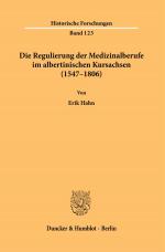 Cover-Bild Die Regulierung der Medizinalberufe im albertinischen Kursachsen (1547–1806).