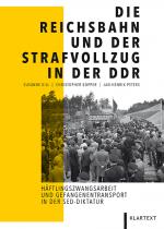 Cover-Bild Die Reichsbahn und der Strafvollzug in der DDR